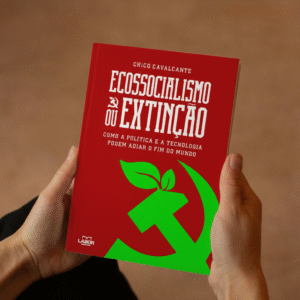 Ecossocialismo ou Extinção — Como a política e a tecnologia podem adiar o fim do mundo